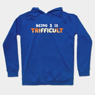 Being 5 is Trifficult Hoodie